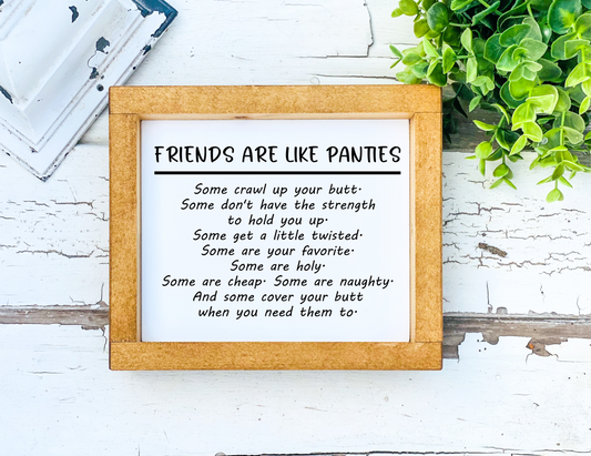 Funny 8x6 wood sign with the phrase “Friends are like panties…” in black or white, framed or unframed.