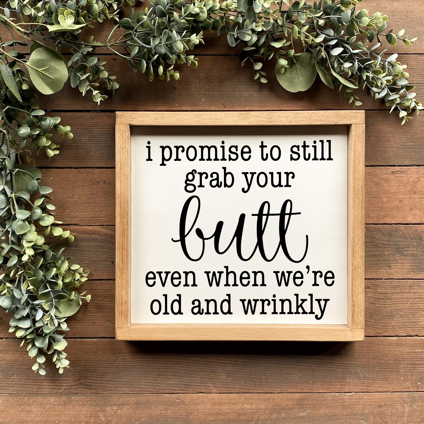 I promise to still grab your butt