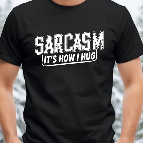 Sarcasm it's how I hug t-shirt