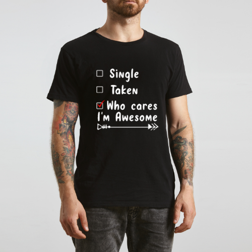 Single, Taken, Who Cares I'm Awesome' Statement Tee
