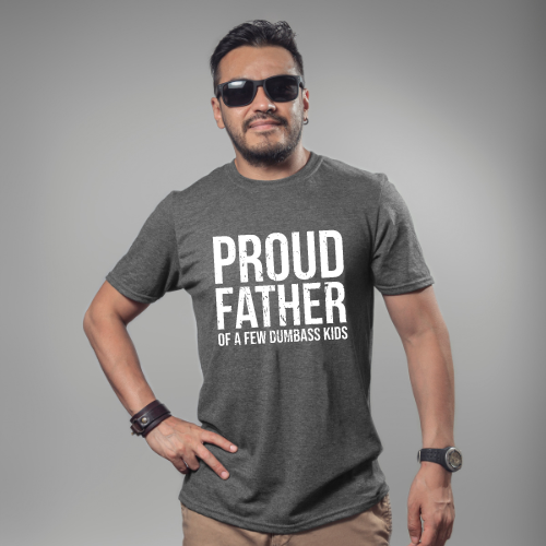 Proud Father of a few dumbass kids