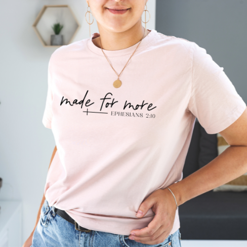 Made for More – Ephesians 2:10 t-shirt in multiple colors, sizes S–4XL.