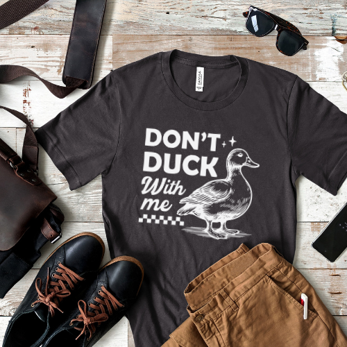 Don't Duck With Me T-Shirt – Funny & Sassy Duck Design