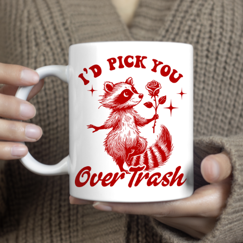 I'd Pick You Over Trash - 15 oz Ceramic Coffee Mug