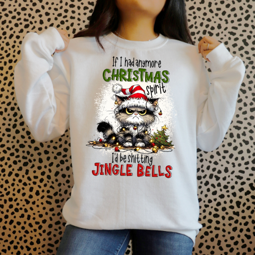 "If I Had Any More Christmas Spirit, I’d Be Shitting Jingle Bells" Sweatshirt