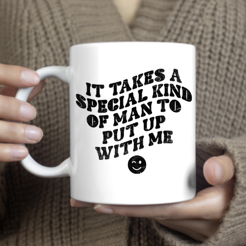 It Takes a Special Kind of Man to Put Up With Me - mug