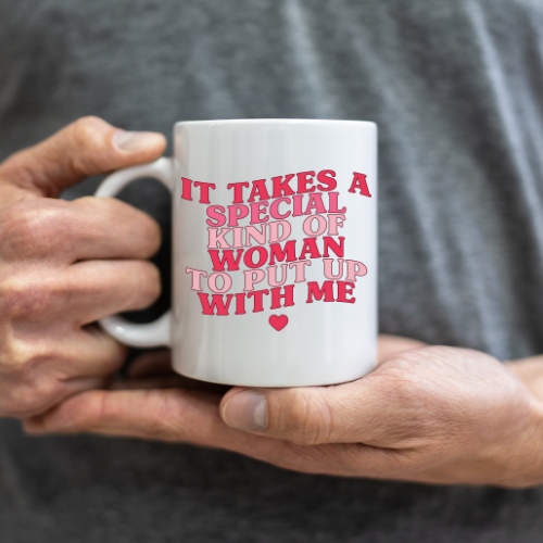 It Takes a Special Kind of Woman to Put Up With Me - 15 oz Ceramic Coffee Mug