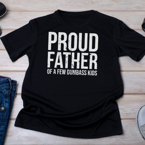 "Proud Father of a Few Dumbass Kids T-Shirt - Embrace the Humor of Fatherhood!"