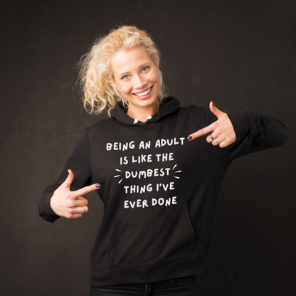 Being an Adult Is Like the Dumbest Thing I’ve Ever Done Shirt, Sweatshirt, or Hoodie
