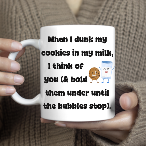 "When I Dunk My Cookies" Funny Coffee Mug – 15 oz