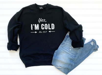 Yes, I’m Cold – Funny Cold Weather Crewneck or Hoodie