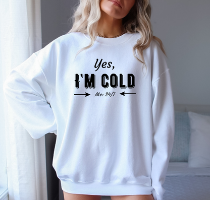 Yes, I’m Cold – Funny Cold Weather Crewneck or Hoodie
