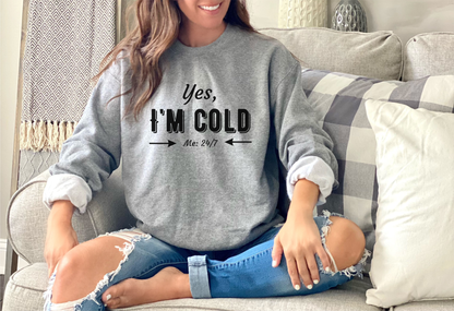 Yes, I’m Cold – Funny Cold Weather Crewneck or Hoodie