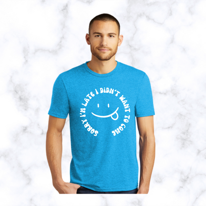Sorry I'm late I didn't want to come snarky t-shirt