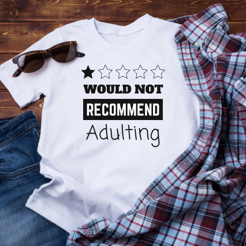 Rebel Against the Daily Grind with this "Would Not Recommend Adulting" T-Shirt