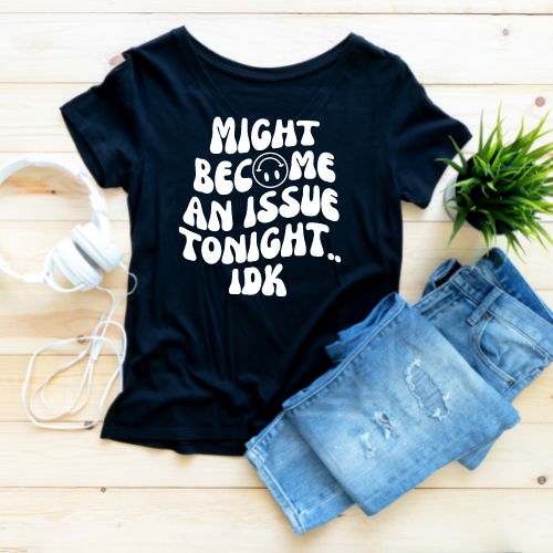 "Might Become an Issue Tonight" T-Shirt