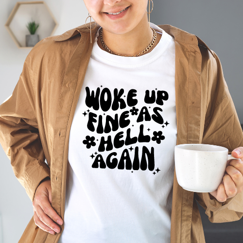 "Woke Up Fine As Hell Again" Statement T-Shirt